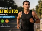Reposição de Eletrólitos na Corrida: Quando é Necessário?