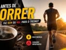 café antes de correr faz bem ou mal