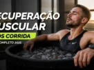 Recuperação Muscular após Corrida: Guia Completo 2026