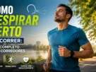 Como Respirar Certo ao Correr: Guia Completo para Corredores